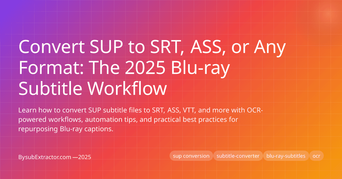 Convert SUP to SRT, ASS, or Any Format: The 2025 Blu-ray Subtitle Workflow